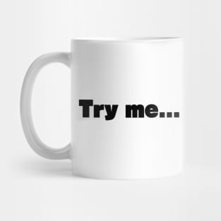 Try Me Mug